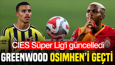 CIES Süper Lig'i güncelledi: Greenwood Osimhen'i geçerek zirveye yerleşti