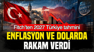 Fitch’ten 2027 Türkiye tahmini: Enflasyon ve dolar kurunda rakam verdi
