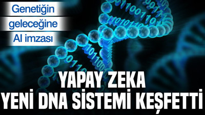 Genetiğin geleceğine AI imzası: Yapay zeka yeni DNA sistemi keşfetti