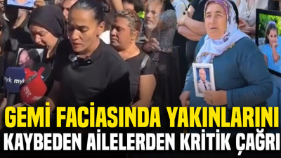 Girne'deki gemi faciasında yakınlarını kaybeden ailelerden kritik çağrı