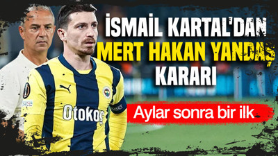 İsmail Kartal'dan Mert Hakan Yandaş kararı: Aylar sonra bir ilk