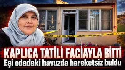 Kaplıca tatili faciayla bitti: Eşi odadaki havuzda hareketsiz buldu