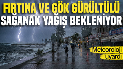 Meteoroloji uyardı: Fırtına ve gök gürültülü sağanak yağış bekleniyor