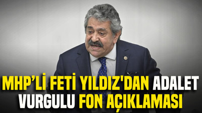 MHP'li Feti Yıldız'dan adalet vurgulu fon açıklaması