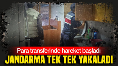 Para transferinde hareket başladı: Jandarma tek tek yakaladı