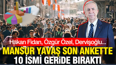 Son ankette Mansur Yavaş 10 ismi geride bıraktı, tek başına zirvede