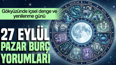 27 Eylül Pazar günlük burç yorumları: Gökyüzünde içsel denge ve yenilenme günü