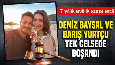 7 yıllık evlilik sona erdi: Deniz Baysal ve Barış Yurtçu tek celsede boşandı