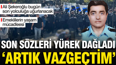 Ali Şekeroğlu'nun son sözleri: Ben bu işten vazgeçtim