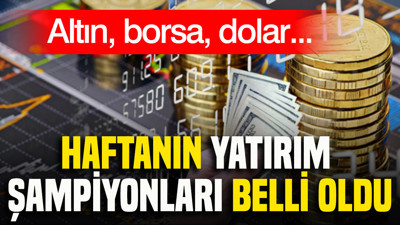 Altın, borsa, dolar: Haftanın yatırım şampiyonları belli oldu