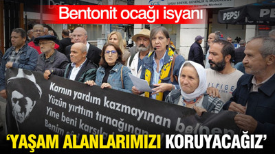 Bentonit ocağı isyanı: 'Yaşam alanlarımızı koruyacağız'