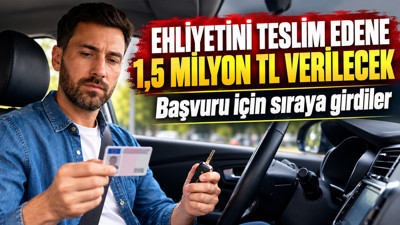 Ehliyetini teslim edene 1,5 milyon TL verilecek: Başvuru için sıraya girdiler