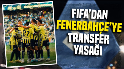 FIFA'dan Fenerbahçe'ye 3 dönem transfer yasağı