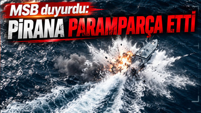 MSB duyurdu: Pirana paramparça etti