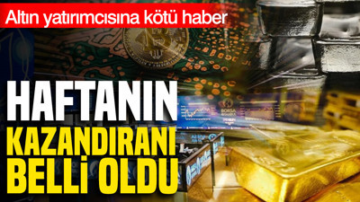 Altın yatırımcısına kötü haber: Haftanın kazandıranı belli oldu