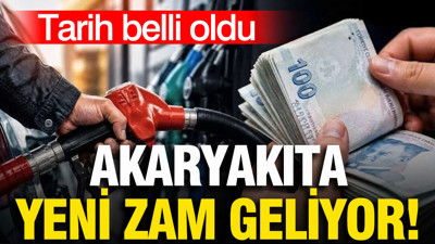 Akaryakıta yeni zam geliyor: Tarih belli oldu