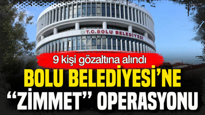 Bolu Belediyesi’nde “zimmet” operasyonu: 9 kişi gözaltına alındı