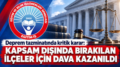 Deprem tazminatında kritik karar: Kapsam dışında bırakılan ilçeler için dava kazanıldı