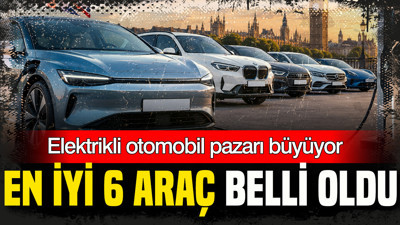 Elektrikli otomobil pazarı büyüyor: En iyi 6 araç belli oldu