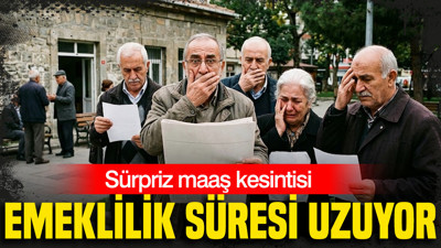 Emeklilik süresi uzuyor: Sürpriz maaş kesintisi