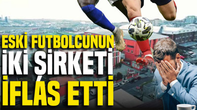 Eski futbolcunun iki şirketi iflas etti: Konkordato kurtarmadı