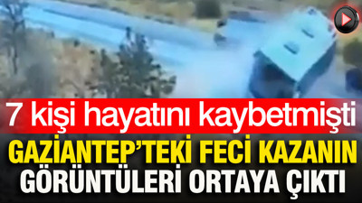 Gaziantep'teki feci kazanın görüntüleri ortaya çıktı
