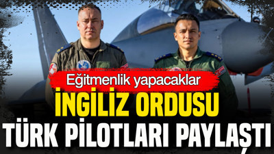 İngiliz ordusu Türk pilotları paylaştı: Eğitmenlik yapacaklar