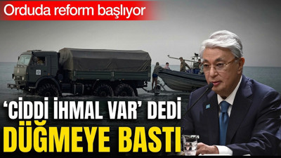 Kasım Cömert Tokayev orduda reform için düğmeye bastı: 14 asker ölmüştü