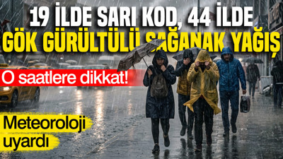 Meteoroloji uyardı: 19 ilde sarı kod, 44 ilde gök gürültülü sağanak yağış