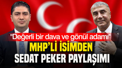 MHP Genel Başkan Yardımcısı'ndan Sedat Peker paylaşımı: Değerli bir dava ve gönül adamı