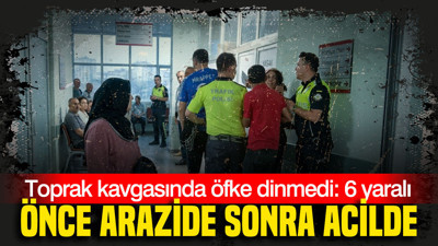 Önce arazide sonra acilde: Toprak kavgasında öfke dinmedi