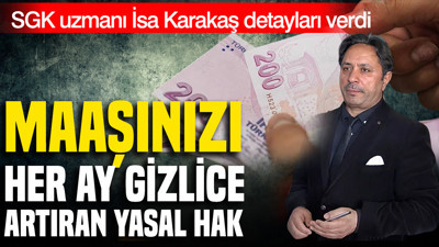 SGK uzmanı İsa Karakaş detayları verdi: Maaşı her ay artıran yasal hak