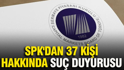 SPK'dan 37 kişi hakkında suç duyurusu