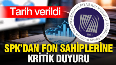 SPK’dan fon sahiplerine kritik duyuru: Tarih verildi