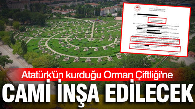 Atatürk'ün kurduğu Orman Çiftliğine cami inşa edilecek