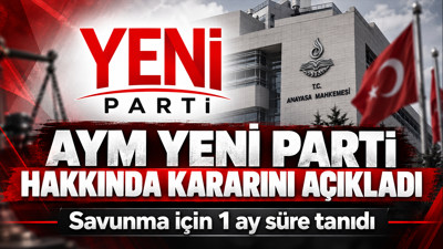 AYM, YENİ Parti hakkındaki kararını açıkladı: Savunma için bir ay ek süre tanıdı