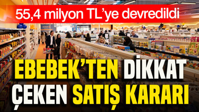 Ebebek’ten dikkat çeken satış kararı: 55,4 milyon TL’ye devredildi