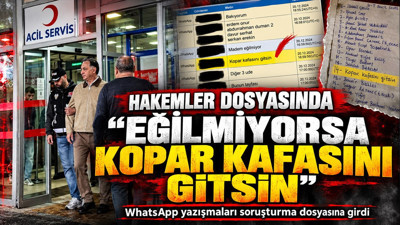 Hakemler dosyasında WhatsApp mesajları ortaya çıktı: 'Eğilmiyorsa kopar kafasını gitsin'