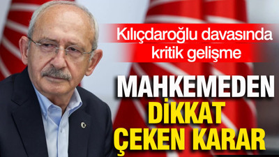 Kılıçdaroğlu davasında kritik gelişme: Mahkemeden dikkat çeken karar