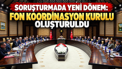 Soruşturmada yeni dönem: Fon Koordinasyon Kurulu oluşturuldu