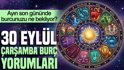 30 Eylül Çarşamba günlük burç yorumları: Ayın son gününde burcunuzu ne bekliyor?