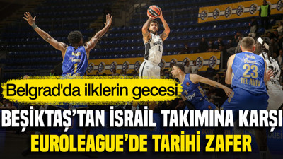 Beşiktaş'tan İsrail takımına karşı EuroLeague'de tarihi zafer