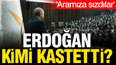 Erdoğan “aramıza sızdılar” dedi: Kimi kastettiği merak konusu oldu