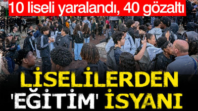 Fransa'da liselilerden eğitim isyanı: Eylemlerde 10 liseli yaralandı, 40 gözaltı