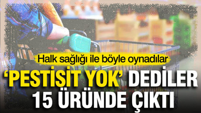 Halkın sağlığıyla böyle oynadılar: “Pestisit yok” dediler, 15 üründe çıktı