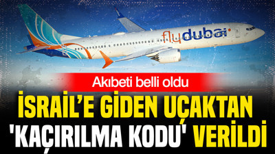 İsrail’e giden uçaktan 'kaçırılma kodu' verildi