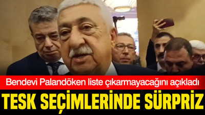 TESK seçimlerinde sürpriz: Bendevi Palandöken liste çıkarmayacağını açıkladı