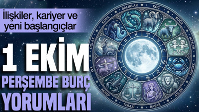 1 Ekim Perşembe günlük burç yorumları: İlişkiler, kariyer ve yeni başlangıçlar