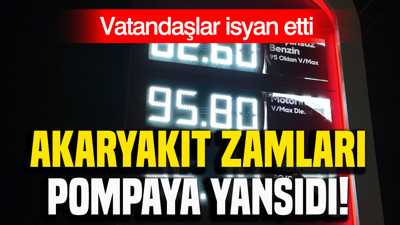 Akaryakıt zamları pompaya yansıdı: Vatandaşlar isyan etti
