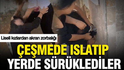 Liseli kızlardan akran zorbalığı: Çeşmede ıslatıp yerde sürüklediler
